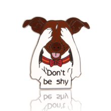 Don't Be Shy Dog Enamel Pins